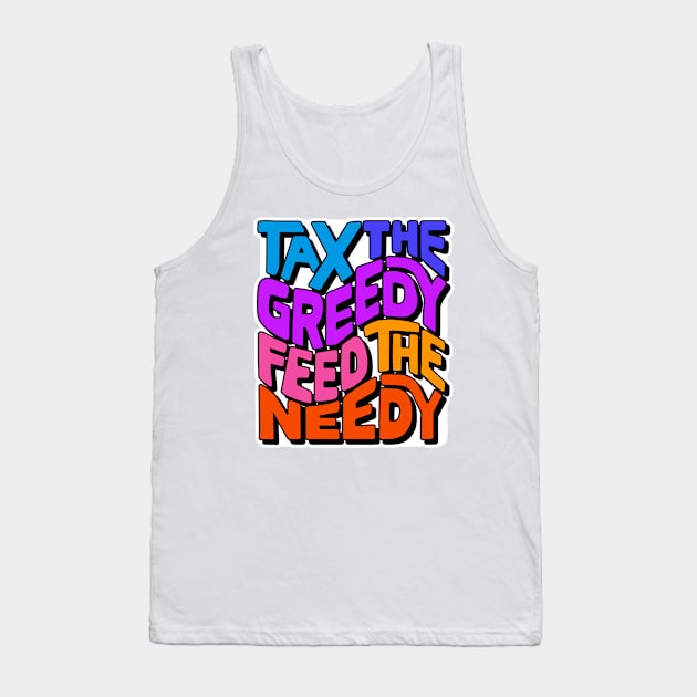 Tax the Greedy Feed the Needy Word Art Tank Top by Left Of Center